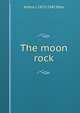 The moon rock, Arthur J. 1872-1942 Rees 