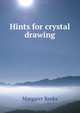 Hints for crystal drawing, Margaret Reeks 