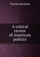A critical review of American politics, Charles Reemelin 