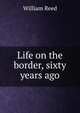 Life on the border, sixty years ago, William Reed 