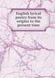 English lyrical poetry from its origins to the present time, 