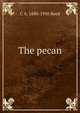 The pecan, C A. 1880-1950 Reed 