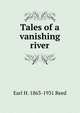 Tales of a vanishing river, Earl H. 1863-1931 Reed 