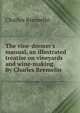 The vine-dresser's manual, an illustrated treatise on vineyards and wine-making. By Charles Reemelin, Charles Reemelin 