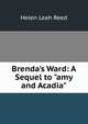 Brenda's Ward: A Sequel to "amy and Acadia", Helen Leah Reed 