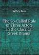 The So-Called Rule of Three Actors in the Classical Greek Drama ., Kelley Rees 