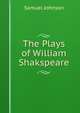 The Plays of William Shakspeare., Samuel Johnson 