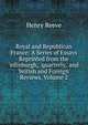 Royal and Republican France: A Series of Essays Reprinted from the 'edinburgh,' 'quarterly,' and 'british and Foreign' Reviews, Volume 2, Henry Reeve 