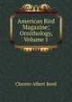 American Bird Magazine; Ornithology, Volume 1, Reed, Chester A. (Chester Albert), 1876-1912 