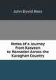 Notes of a Journey from Kasveen to Hamadan Across the Karaghan Country, John David Rees 