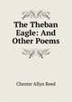 The Theban Eagle: And Other Poems, Chester Allyn Reed 