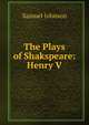 The Plays of Shakspeare: Henry V, Samuel Johnson 