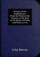 History of the English Law: From the Time of the Saxons, to the End of the Reign of Philip and Mary (1558), John Reeves 