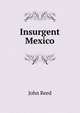 Insurgent Mexico, John Reed 
