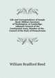 Life and Correspondence of Joseph Reed: Military Secretary of Washington, at Cambridge, Adjutant-General of the Continental Army, Member of the . Council of the State of Pennsylvania, William Bradford Reed 