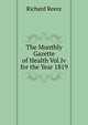The Monthly Gazette of Health Vol.Iv for the Year 1819, Richard Reece 