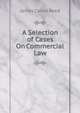 A Selection of Cases On Commercial Law, James Calvin Reed 