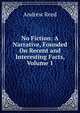 No Fiction: A Narrative, Founded On Recent and Interesting Facts, Volume 1, Andrew Reed 