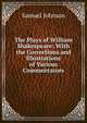 The Plays of William Shakespeare: With the Corrections and Illustrations of Various Commentators, Samuel Johnson 