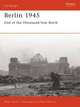 Berlin 1945: End of the Thousand Year Reich, Peter D. Antill 