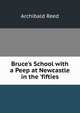 Bruce's School with a Peep at Newcastle in the 'fifties, Archibald Reed 