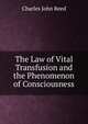 The Law of Vital Transfusion and the Phenomenon of Consciousness, Charles John Reed 
