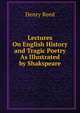 Lectures On English History and Tragic Poetry As Illustrated by Shakspeare, Henry Reed 