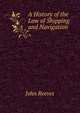 A History of the Law of Shipping and Navigation, John Reeves 