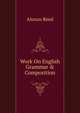 Work On English Grammar & Composition, Alonzo Reed 