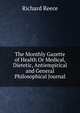 The Monthly Gazette of Health Or Medical, Dietetic, Antiempirical and General Philosophical Journal, Richard Reece 