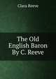 The Old English Baron By C. Reeve., Clara Reeve 