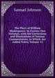 The Plays of William Shakespeare: In Twenty-One Volumes, with the Corrections and Illustrations of Various Commentators, to Which Are Added Notes, Volume 13, Samuel Johnson 