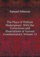 The Plays of William Shakespeare: With the Corrections and Illustrations of Various Commentators, Volume 12, Johnson Samuel 