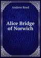 Alice Bridge of Norwich, Andrew Reed 