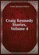 Craig Kennedy Stories, Volume 4, Arthur Benjamin Reeve 