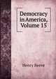 Democracy in America, Volume 15, Henry Reeve 