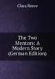 The Two Mentors: A Modern Story (German Edition), Clara Reeve 