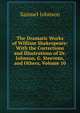 The Dramatic Works of William Shakespeare: With the Corrections and Illustrations of Dr. Johnson, G. Steevens, and Others, Volume 10, Samuel Johnson 