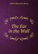 The Ear in the Wall, Arthur Benjamin Reeve 