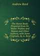 The Hymn Book: Prepared from Dr. Watts' Psalms and Hymns and Other Authors, with Some Originals, by A. Reed, Andrew Reed 