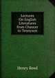 Lectures On English Literatures from Chaucer to Tennyson, Henry Reed 