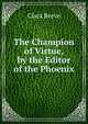 The Champion of Virtue, by the Editor of the Phoenix, Clara Reeve 