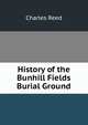 History of the Bunhill Fields Burial Ground, Charles Reed 