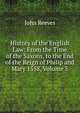 History of the English Law: From the Time of the Saxons, to the End of the Reign of Philip and Mary 1558, Volume 5, John Reeves 