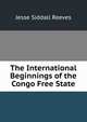 The International Beginnings of the Congo Free State, Jesse Siddall Reeves 