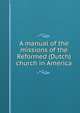 A manual of the missions of the Reformed (Dutch) church in America, 