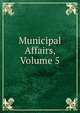 Municipal Affairs, Volume 5, 
