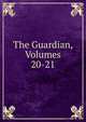 The Guardian, Volumes 20-21, 