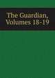 The Guardian, Volumes 18-19, 