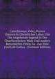 Catechismus, Oder, Kurzer Unterricht Christlicher Lehre: Fur Die Angehende Jugend in Der Churfurstlichen Pfalz Und Andern Reformirten Orten Zu . Zur Ehre Und Lob Gottes : (German Edition), 